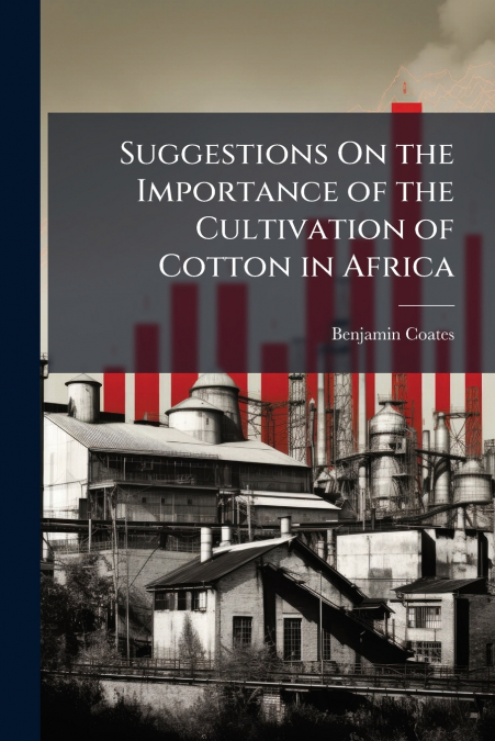 SUGGESTIONS ON THE IMPORTANCE OF THE CULTIVATION OF COTTON I