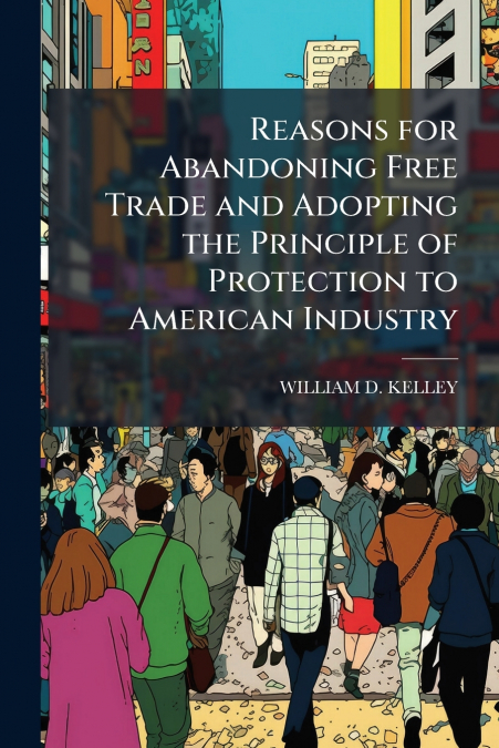 REASONS FOR ABANDONING FREE TRADE AND ADOPTING THE PRINCIPLE