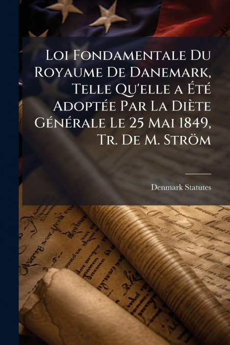 LOI FONDAMENTALE DU ROYAUME DE DANEMARK, TELLE QU?ELLE A ETE