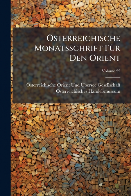 (TM)STERREICHISCHE MONATSSCHRIFT FUR DEN ORIENT, VOLUME 22
