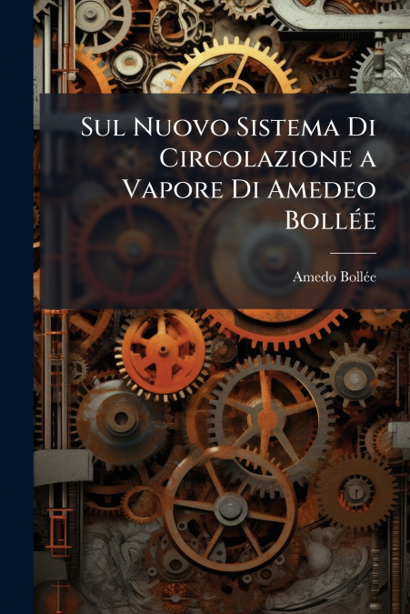 SUL NUOVO SISTEMA DI CIRCOLAZIONE A VAPORE DI AMEDEO BOLLEE