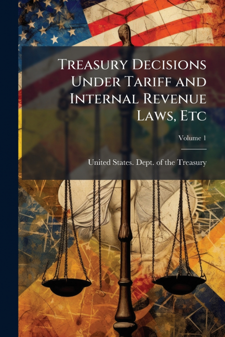 TREASURY DECISIONS UNDER TARIFF AND INTERNAL REVENUE LAWS, E