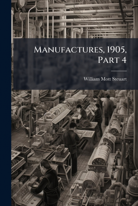 MANUFACTURES, 1905, PART 4
