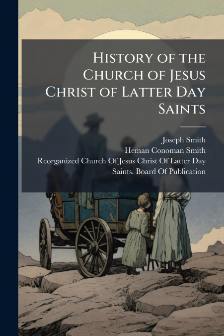 HISTORY OF THE CHURCH OF JESUS CHRIST OF LATTER DAY SAINTS