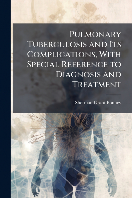 PULMONARY TUBERCULOSIS AND ITS COMPLICATIONS, WITH SPECIAL R