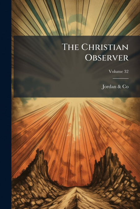 THE CHRISTIAN OBSERVER, VOLUME 32
