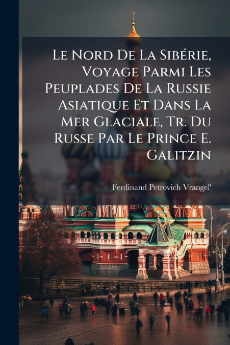 LE NORD DE LA SIBERIE, VOYAGE PARMI LES PEUPLADES DE LA RUSS