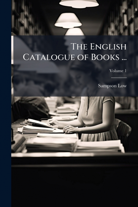 THE ENGLISH CATALOGUE OF BOOKS ...