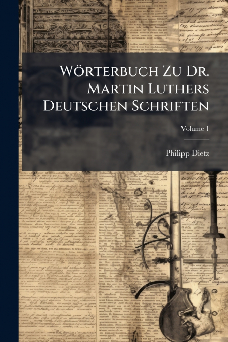 WORTERBUCH ZU DR. MARTIN LUTHERS DEUTSCHEN SCHRIFTEN, VOLUME