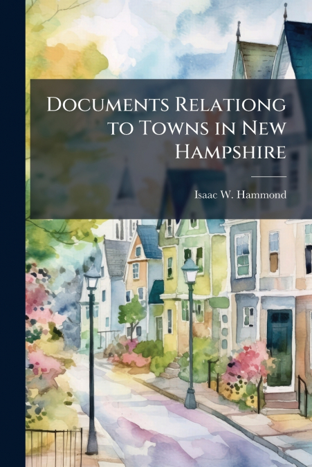 DOCUMENTS RELATIONG TO TOWNS IN NEW HAMPSHIRE