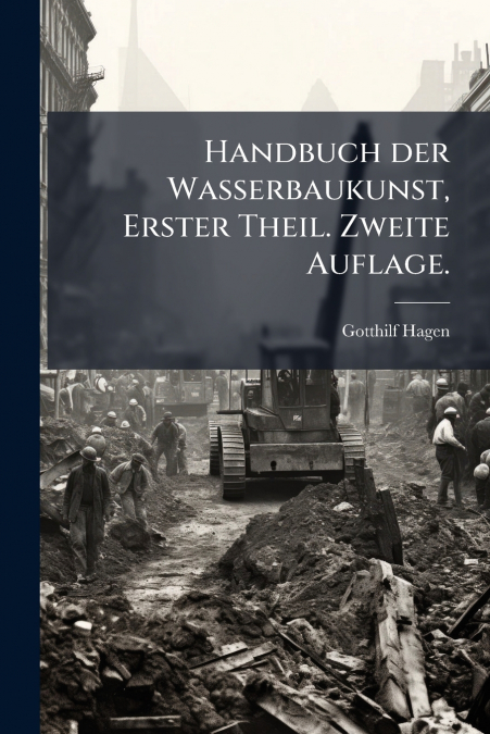 HANDBUCH DER WASSERBAUKUNST, ERSTER THEIL. ZWEITE AUFLAGE.