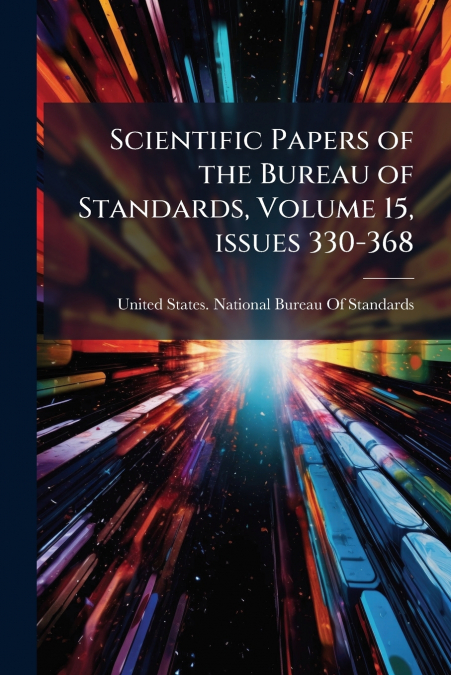 SCIENTIFIC PAPERS OF THE BUREAU OF STANDARDS, VOLUME 15, ISS