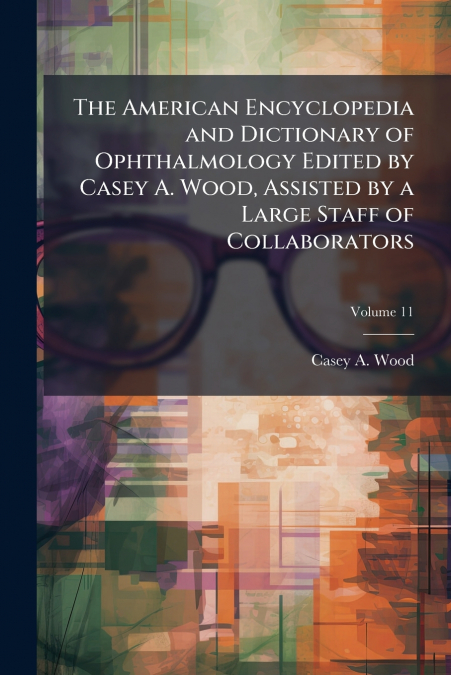 THE AMERICAN ENCYCLOPEDIA AND DICTIONARY OF OPHTHALMOLOGY ED