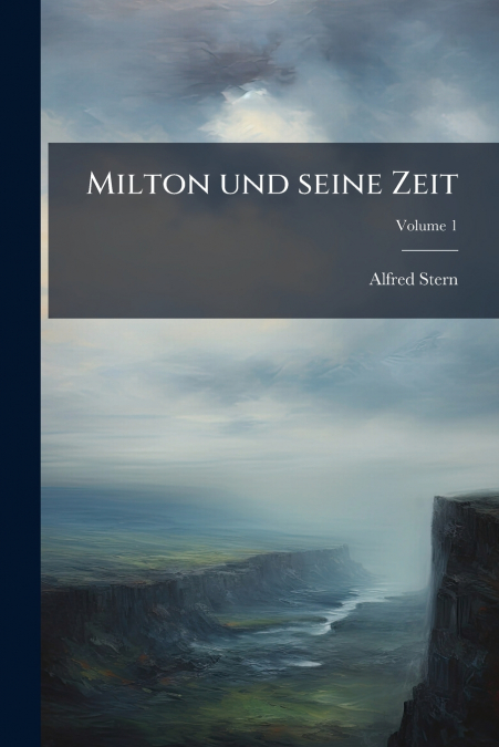 MILTON UND SEINE ZEIT, VOLUME 1
