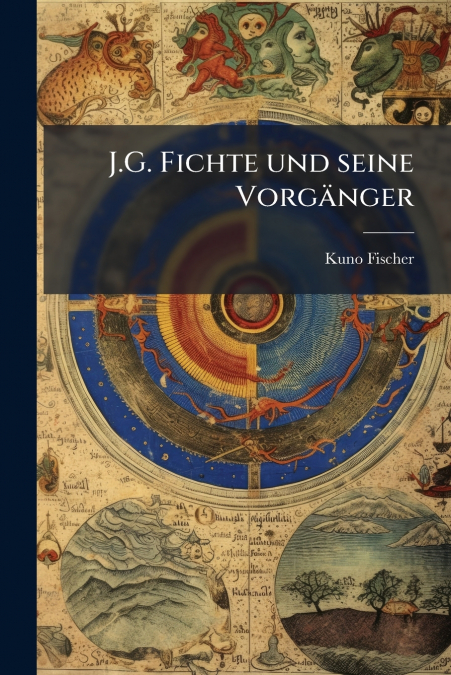 J.G. FICHTE UND SEINE VORGANGER