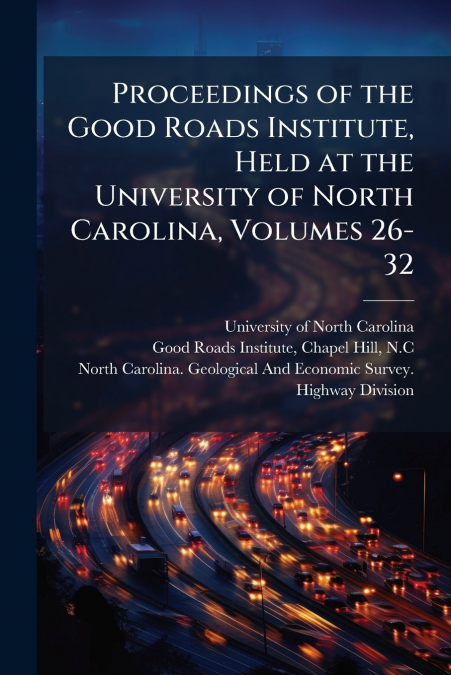 PROCEEDINGS OF THE GOOD ROADS INSTITUTE, HELD AT THE UNIVERS