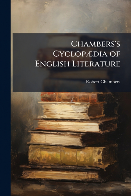CHAMBERS?S CYCLOP'DIA OF ENGLISH LITERATURE