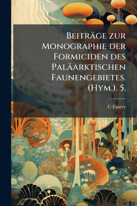 BEITRAGE ZUR MONOGRAPHIE DER FORMICIDEN DES PALAARKTISCHEN F