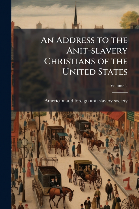 AN ADDRESS TO THE ANIT-SLAVERY CHRISTIANS OF THE UNITED STAT