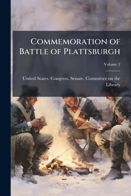 COMMEMORATION OF BATTLE OF PLATTSBURGH, VOLUME 2