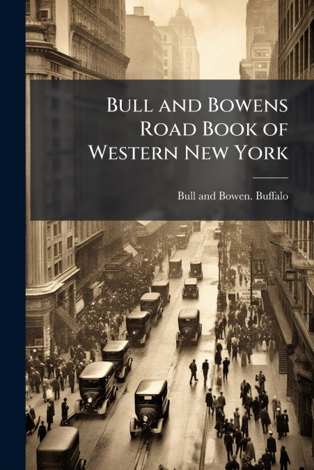 BULL AND BOWENS ROAD BOOK OF WESTERN NEW YORK