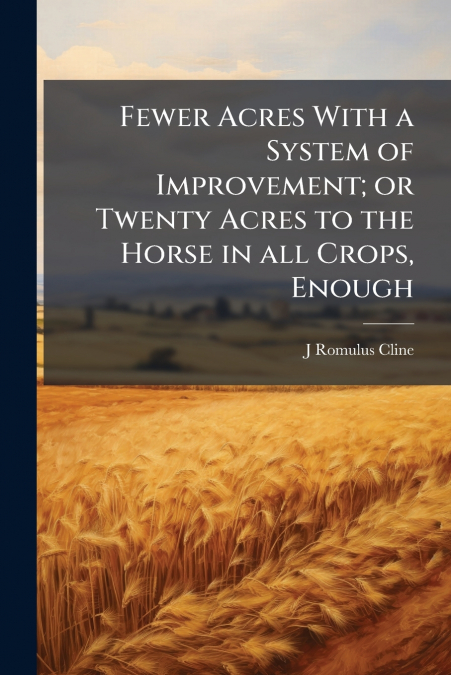 FEWER ACRES WITH A SYSTEM OF IMPROVEMENT, OR TWENTY ACRES TO