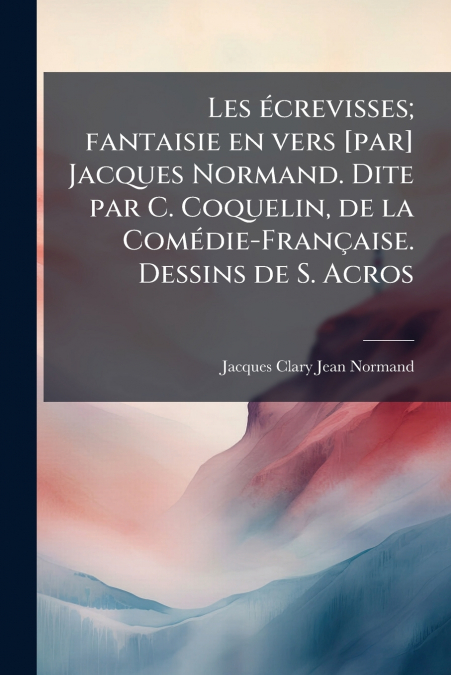 LES ECREVISSES, FANTAISIE EN VERS [PAR] JACQUES NORMAND. DIT