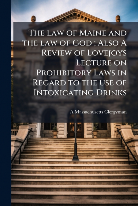 THE LAW OF MAINE AND THE LAW OF GOD , ALSO A REVIEW OF LOVEJ