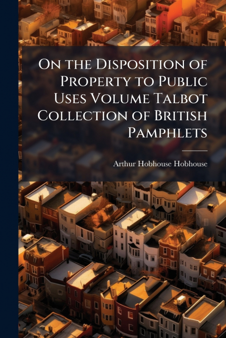ON THE DISPOSITION OF PROPERTY TO PUBLIC USES VOLUME TALBOT