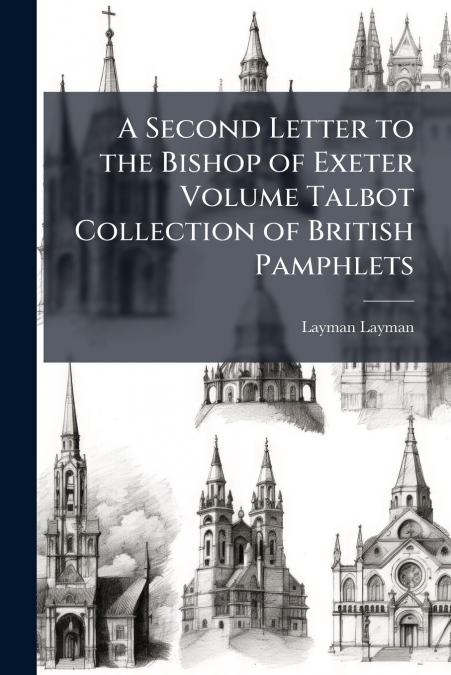 A SECOND LETTER TO THE BISHOP OF EXETER VOLUME TALBOT COLLEC