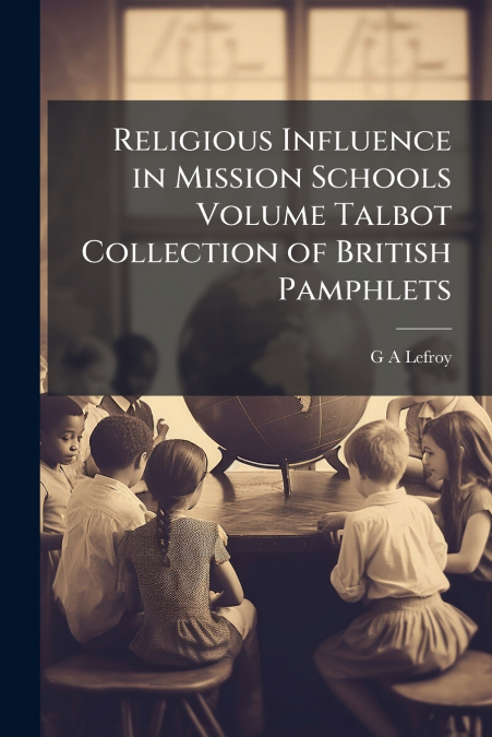 RELIGIOUS INFLUENCE IN MISSION SCHOOLS VOLUME TALBOT COLLECT