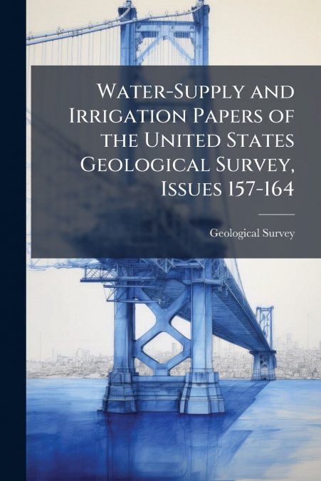 WATER-SUPPLY AND IRRIGATION PAPERS OF THE UNITED STATES GEOL