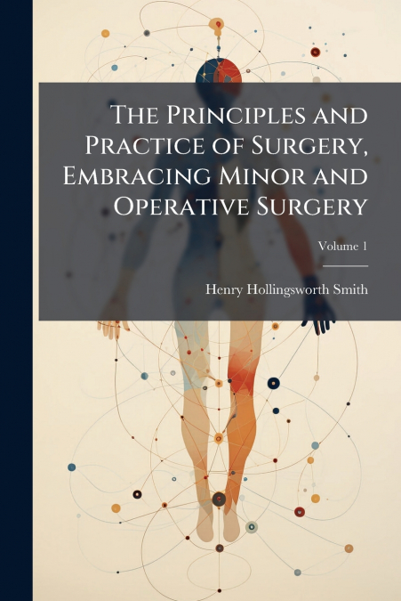 THE PRINCIPLES AND PRACTICE OF SURGERY, EMBRACING MINOR AND