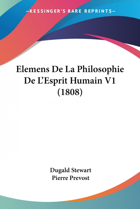 ELEMENS DE LA PHILOSOPHIE DE L?ESPRIT HUMAIN V1 (1808)