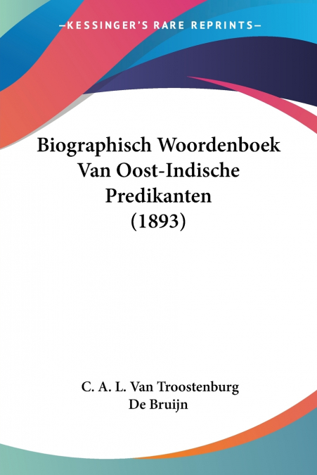 BIOGRAPHISCH WOORDENBOEK VAN OOST-INDISCHE PREDIKANTEN (1893
