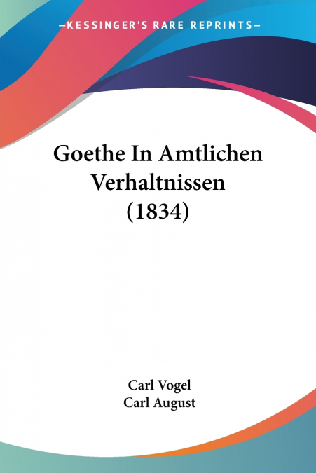 GOETHE IN AMTLICHEN VERHALTNISSEN (1834)