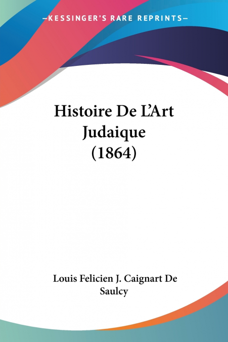 HISTOIRE DE L?ART JUDAIQUE (1864)