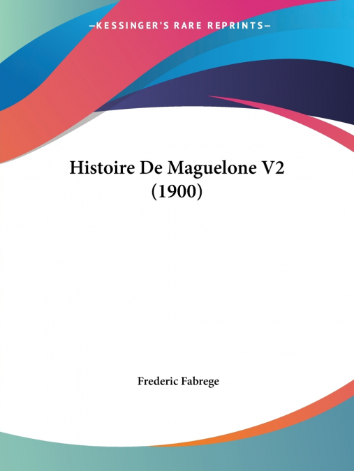 HISTOIRE DE MAGUELONE V2 (1900)