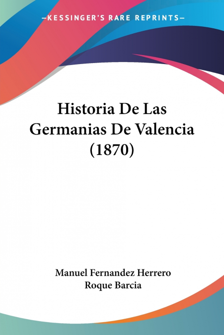 HISTORIA DE LAS GERMANIAS DE VALENCIA (1870)
