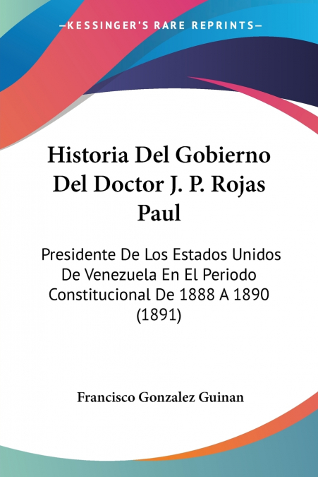 HISTORIA DEL GOBIERNO DEL DOCTOR J. P. ROJAS PAUL