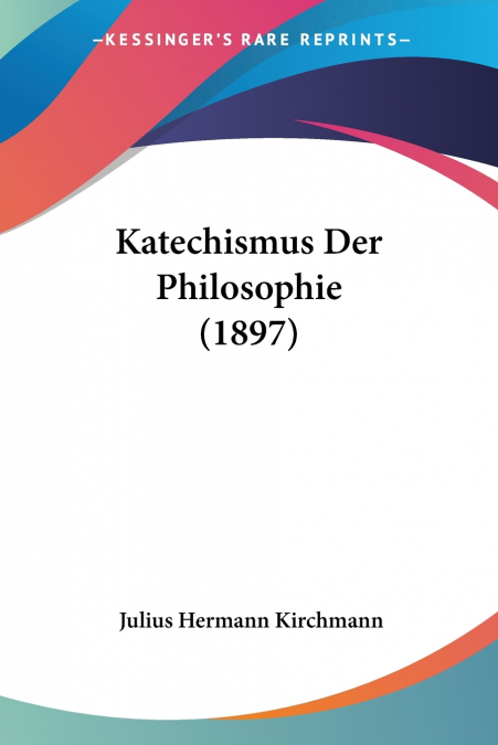 KATECHISMUS DER PHILOSOPHIE (1897)