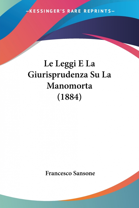LE LEGGI E LA GIURISPRUDENZA SU LA MANOMORTA (1884)
