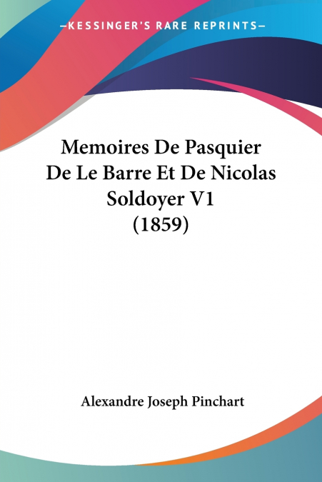 MEMOIRES DE PASQUIER DE LE BARRE ET DE NICOLAS SOLDOYER V1 (