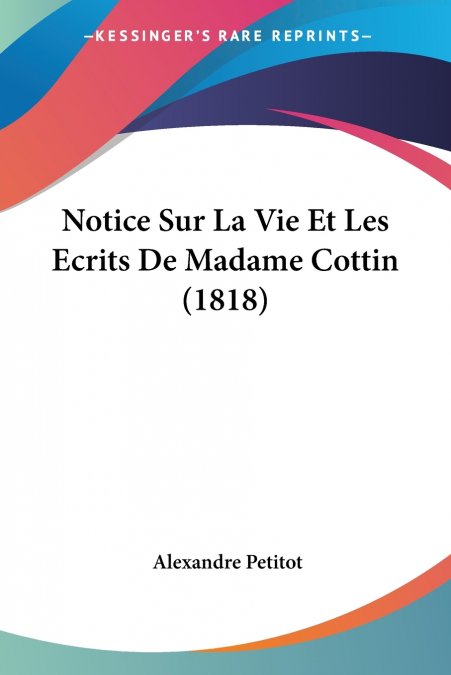 NOTICE SUR LA VIE ET LES ECRITS DE MADAME COTTIN (1818)
