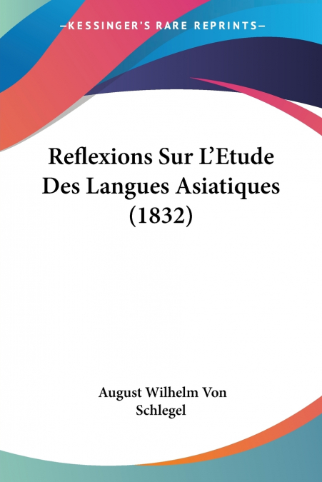 REFLEXIONS SUR L?ETUDE DES LANGUES ASIATIQUES (1832)