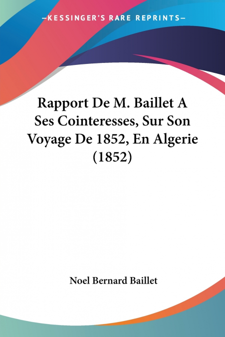 RAPPORT DE M. BAILLET A SES COINTERESSES, SUR SON VOYAGE DE