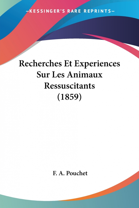 RECHERCHES ET EXPERIENCES SUR LES ANIMAUX RESSUSCITANTS (185