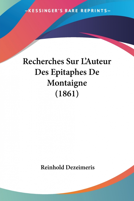 RECHERCHES SUR L?AUTEUR DES EPITAPHES DE MONTAIGNE (1861)