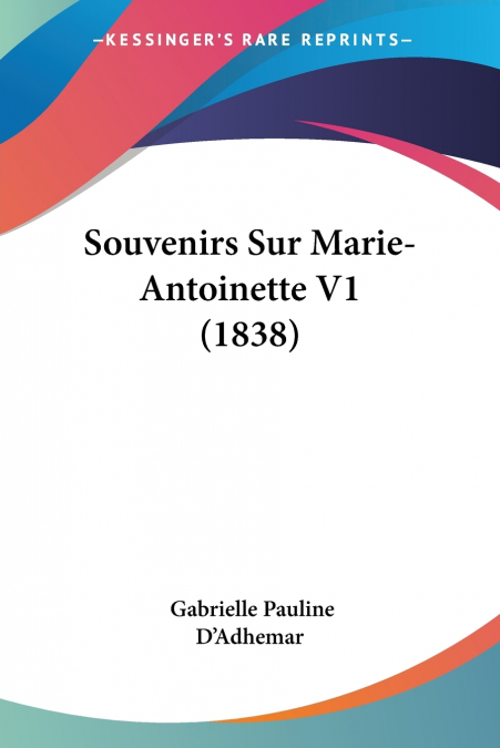 SOUVENIRS SUR MARIE-ANTOINETTE V1 (1838)