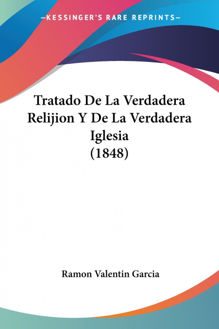 TRATADO DE LA VERDADERA RELIJION Y DE LA VERDADERA IGLESIA (